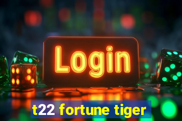 t22 fortune tiger